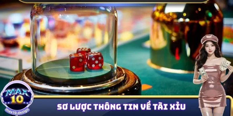 Thông tin sơ lược về Tài Xỉu MAX10